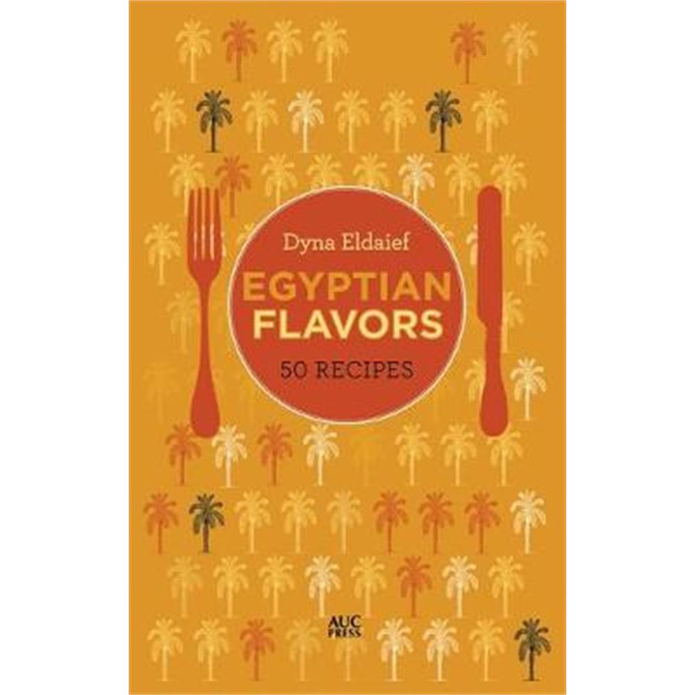 Egyptian Flavors: 50 Recipes (Hardback) - Dyna Eldaief